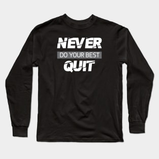 Never do your best quit Long Sleeve T-Shirt